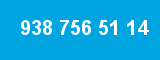 938 756 51 14